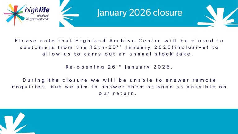 Notice stating Highland Archive centre will be closed to the public from January 12-23rd inclusive for an annual stock take. Re-opening 26th January 2026. Remote enquiries will not be answered during this time.