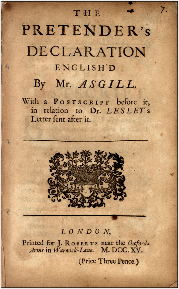 A scanned title page of an early 18th‑century printed pamphlet. The page is aged and brown‑toned with visible foxing marks. The text is printed in varying sizes of serif type and reads: “THE PRETENDER’S DECLARATION ENGLISH’D By Mr. ASGILL. With a POSTSCRIPT before it, in relation to Dr. LESLEY’s Letter sent after it.” Below this is a horizontal line followed by an ornate printed crest featuring a shield, crown, and elaborate scrolling foliage. The imprint at the bottom reads: “LONDON, Printed for J. ROBERTS near the Oxford-Arms in Warwick-Lane. M.DCC.XV. (Price Three Pence.)” A small number “7.” appears in the top right corner, indicating pagination.