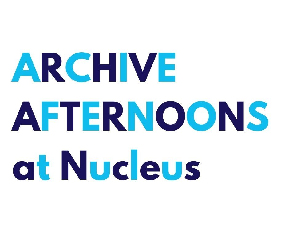 Graphic with the words ‘ARCHIVE AFTERNOONS at Nucleus’ in bold blue and navy text on a white background.